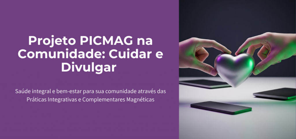 Projeto PICMAG na Comunidade: Cuidar e Divulgar